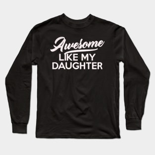 Awesome Like My Daughter Fathers Day mothers day mom Dad Gift from Daughter Wife Long Sleeve T-Shirt